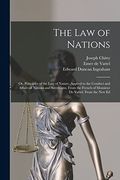 The law of Nations: Or, Principles of the law of Nature, Applied to the Conduct and Affairs of Nations and Sovereigns. From the French of Monsieur de Vattel. From the new ed (en Inglés)