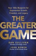 The Greater Game: Your 100x Blueprint for Exponential Growth, Freedom, and Legacy (en Inglés)