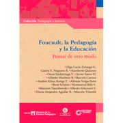 FOUCAULT LA PEDAGOGÍA Y LA EDUCACIÓN PENSAR DE OTRO MODO