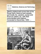 steel's original and correct list of the royal navy, hired armed-vessels, gun-boats, &c. packets, excise and revenue cutters, &c. with their commander