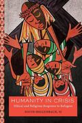 Humanity in Crisis: Ethical and Religious Response to Refugees (Moral Traditions Series) (en Inglés)