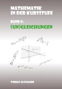 Mathematik in der Kursstufe Band 0: (Un)Gleichungen (en Alemán)