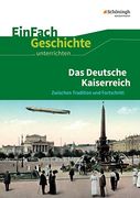 Einfach Geschichte. Unterrichten: Das Deutsche Kaiserreich: Zwischen Tradition und Fortschritt (in German)