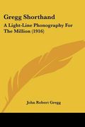 gregg shorthand: a light-line phonography for the million (1916)