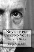 Novelle per un anno Vol II La Vita Nuda: La vita nuda, la toccatina, acqua amara, pallino e mimì, nel segno, la casa del granella, tutto per bene, la (en Italiano)