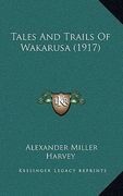 tales and trails of wakarusa (1917) (en Inglés)