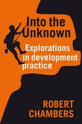 Into the Unknown: Explorations in Development Practice