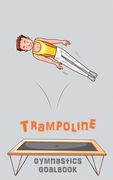 Trampoline Gymnastics Goalbook #15: Competitive Trampolining: Junior boys (en Inglés)
