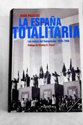 La EspañA Totalitaria: Las RaíCes del Franquismo, 1934-1946