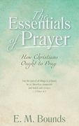 The Essentials of Prayer: How Christians Ought to Pray (en Inglés)