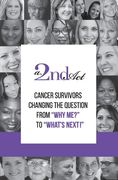 A 2nd Act: Cancer Survivors Changing the Question from "Why Me?" to "What Next!" (en Inglés)