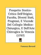 prospetto storico-critico dell'origine, facolta, diversi stati, progressi, e vicende del collegio medico-chirurgico, e dell'arte chircugica in venezia