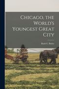 Chicago, the World's Youngest Great City (en Inglés)