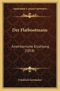 Der Flatbootmann: Amerikanische Erzahlung (1858) (en Alemán)