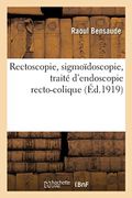Rectoscopie, Sigmoïdoscopie, Traité D'endoscopie Recto-Colique (Sciences) (libro en francés)