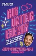 Big Dating Energy: How to Create Lasting Love by Tapping Into Your Authentic Self (en Inglés)