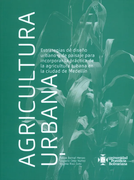 Agricultura Urbana. Estrategias de Diseño Urbano y de Paisaje Para Incorporar la Práctica de la Agricultura Urbana en la Ciudad de Medellín.