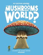 Can Mushrooms Save the World? Discover the Science Behind Mycology (The big Questions Answered) (en Inglés)