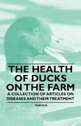 the health of ducks on the farm - a collection of articles on diseases and their treatment (en Inglés)