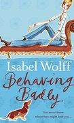 Behaving Badly. Isabel Wolff (en Inglés)