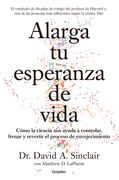Alarga tu esperanza de vida - David Sinclair - GRIJALBO
