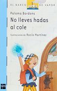 No lleves hadas al cole / Don't Take Fairies to School (El Barco De Vapor: Serie Azul / the Steamboat: Blue Series) (Spanish Edition)