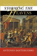 storming the heavens: soldiers, emperors, and civilians in the roman empire
