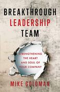 Breakthrough Leadership Team: Strengthening the Heart and Soul of Your Company (en Inglés)