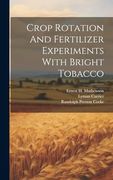 Crop Rotation and Fertilizer Experiments With Bright Tobacco (en Inglés)