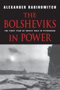 The Bolsheviks in Power: The First Year of Soviet Rule in Petrograd (en Inglés)