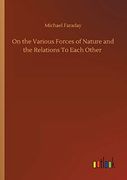 On the Various Forces of Nature and the Relations to Each Other (en Inglés)