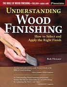 Understanding Wood Finishing, 3rd Revised Edition: How to Select and Apply the Right Finish 