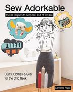 Sew Adorkable: 15 DIY Projects to Keep You Out of Trouble - Quilts, Clothes & Gear for the Chic Geek (en Inglés)