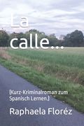 La calle...: (Kurz-Kriminalroman zum Spanisch Lernen.)