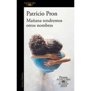 Mañana Tendremos Otros Nombres (Premio Alfaguara de Novela 2019)