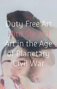 Duty Free Art: Art in the age of Planetary Civil war (en Inglés)