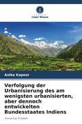 Verfolgung der Urbanisierung des am wenigsten urbanisierten, aber dennoch entwickelten Bundesstaates Indiens. Himachal Pradesh (en Alemán)