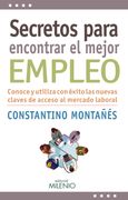 Secretos Para Encontrar el Mejor Empleo: Conoce y Utiliza con Éxito las Nuevas Claves de Acceso al Mercado Laboral