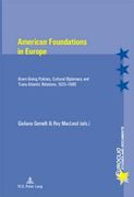 American Foundations in Europe: Grant-Giving Policies, Cultural Diplomacy and Trans-Atlantic Relations, 1920-1980