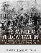 The Battle of Yellow Tavern: The History of the Civil war Battle That Ended J. En Ba Stuart's Life (Paperback) 