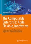 The Composable Enterprise: Agile, Flexible, Innovative: A Gamechanger for Organisations, Digitisation and Business Software (en Inglés)