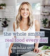 Whole Smiths Real Food Every Day: Healthy Recipes to Keep Your Family Happy Throughout the Week (en Inglés)
