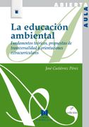 La Educación Ambiental: Fundamentos Teóricos, Propuestas de Transversalidad y Orientaciones Extracurriculares (Aula Abierta)