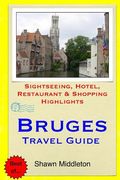 Bruges Travel Guide: Sightseeing, Hotel, Restaurant & Shopping Highlights (en Inglés)