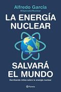 La Energía Nuclear Salvará el Mundo: Derribando Mitos Sobre la Energía Nuclear