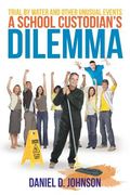 A School Custodian's Dilemma: Trial by Water and Other Unusual Events (en Inglés)