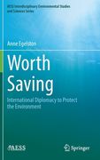 Worth Saving: International Diplomacy to Protect the Environment (en Inglés)