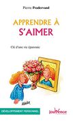 Apprendre à S'aimer: Clé D'une vie Épanouie (Les Pratiques Jouvence)