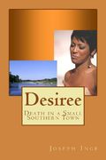 Desiree: Death in a Small Southern Town (en Inglés)