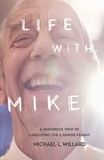 Life with Mike: A Humorous View of Caregiving for a Senior Parent (en Inglés)